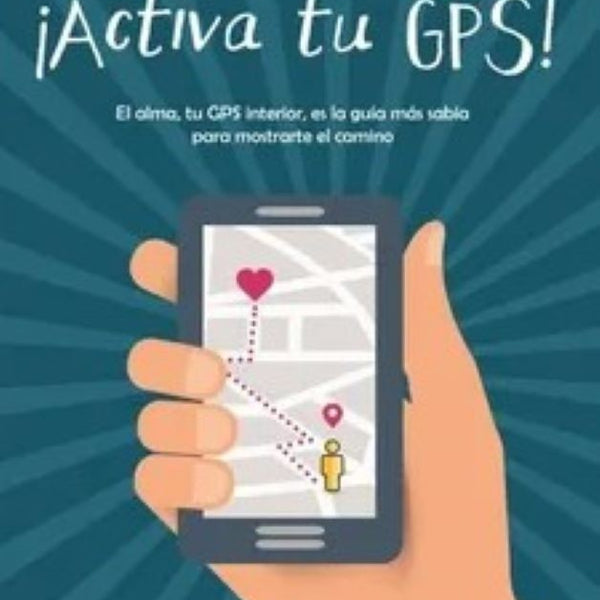 ACTIVA TU GPS! (el alma, tu gps interior...)