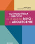 ACTIVIDAD FISICA Y EJERCICIO EN LA SALUD DEL NINO Y EL ADOLESCENTE