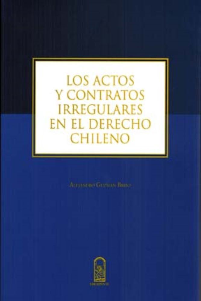 ACTOS Y CONTRATOS IRREGULARES EN EL DERECHO CHILENO