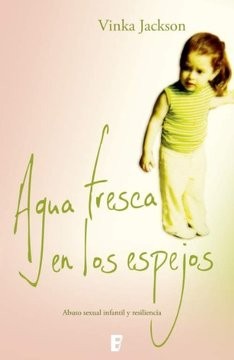 AGUA FRESCAS EN LOS ESPEJOS. Abuso Sexual Infantil y Resiliencia