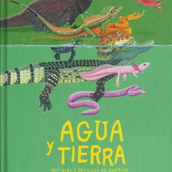 AGUA Y TIERRA: ANFIBIOS Y REPTILES DE AMERICA