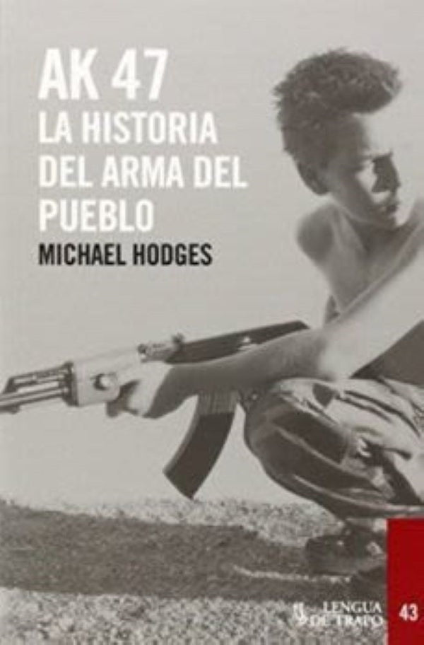 AK 47, LA HISTORIA DEL ARMA DEL PUEBLO