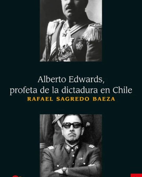 ALBERTO EDWARDS, PROFETA DE LA DICTADURA