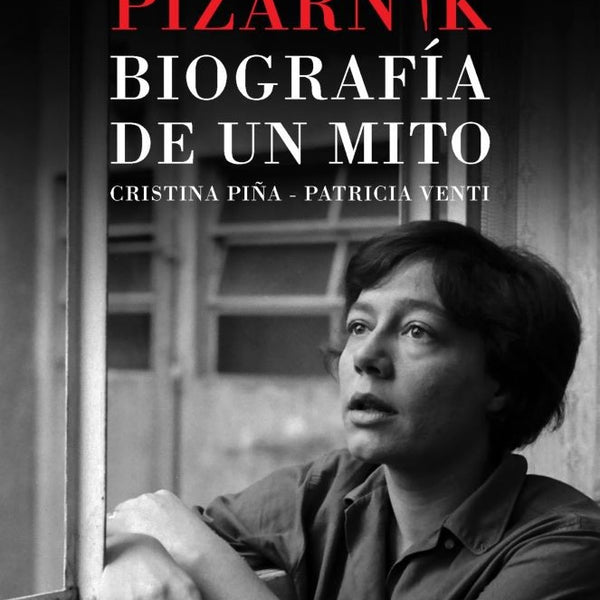 ALEJANDRA PIZARNIK. BIOGRAFIA DE UN MITO