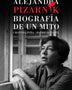 ALEJANDRA PIZARNIK. BIOGRAFIA DE UN MITO