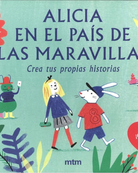 ALICIA EN EL PAIS DE LAS MARAVILLAS. Crea tus propias historias