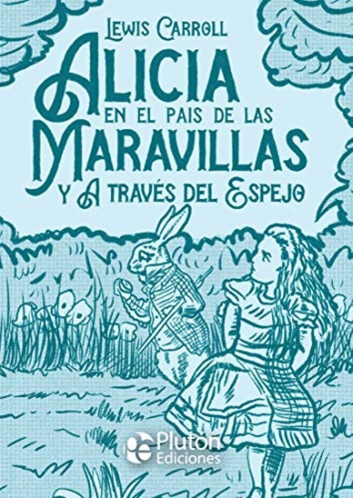 ALICIA EN EL PAIS DE LAS MARAVILLAS Y ATRAVES DEL ESPEJO