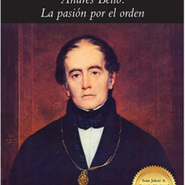 ANDRES BELLO LA PASION POR EL ORDEN - RCA)