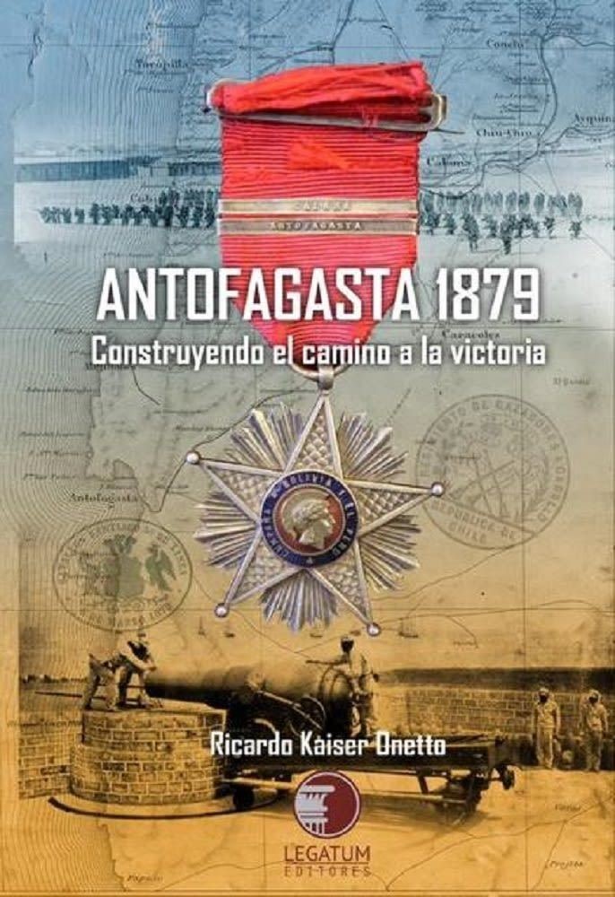 ANTOFAGASTA 1879, CONSTRUYENDO EL CAMINO A LA VICTORIA