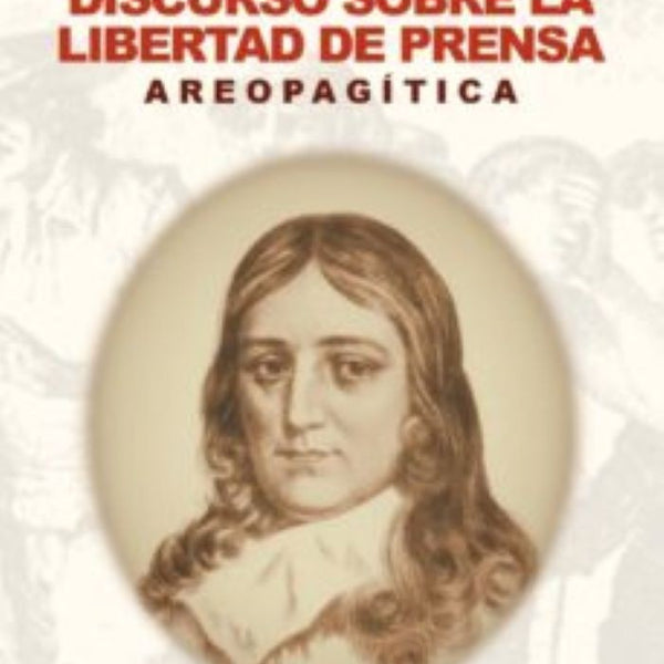 AREOPAGITICA. DISCURSO SOBRE LA LIBERTAD DE PRENSA