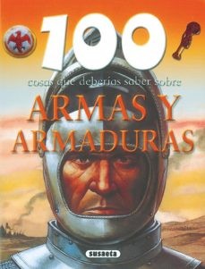 ARMAS Y ARMADURAS (100 COSAS QUE DEBERIAS SABER SOBRE)