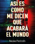 ASÍ ES COMO ME DICEN QUE ACABARÁ EL MUNDO