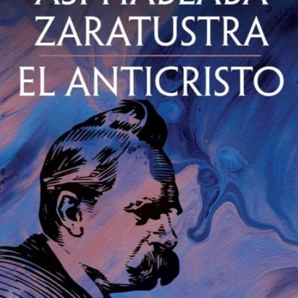 ASI HABLABA ZARATUSTRA / EL ANTICRISTO
