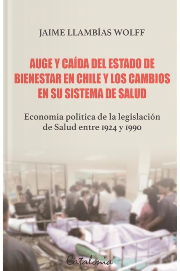 AUGE Y CAIDA DEL ESTADO DE BIENESTAR EN CHILE Y LOS CAMBIOS EN SU SISTEMA DE SALUD
