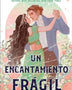 UN ENCANTAMIENTO FRAGIL
