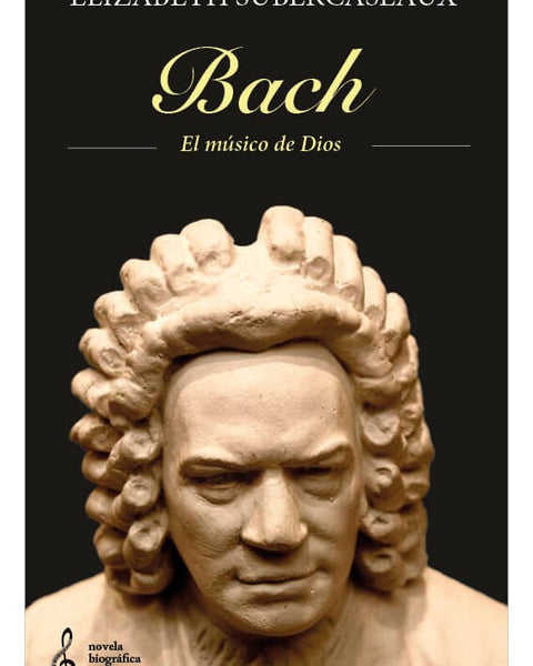 BACH. EL MÚSICO DE DIOS