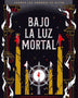 BAJO LA LUZ MORTAL