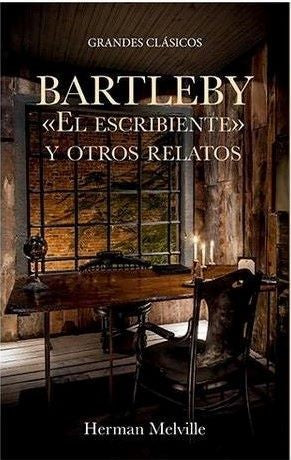 BARTLEBY EL ESCRIBIENTE Y OTROS RELATOS