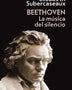 BEETHOVEN. LA MUSICA DEL SILENCIO