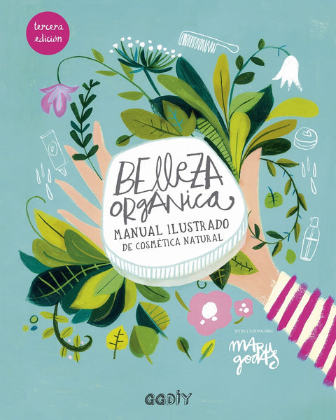 BELLEZA ORGANICA. MANUAL ILUSTRADO DE COSMETICA NATURAL