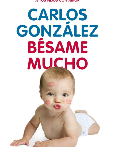 BESAME MUCHO Como Criar a tus Hijos con Amor (Vivir Mejor)