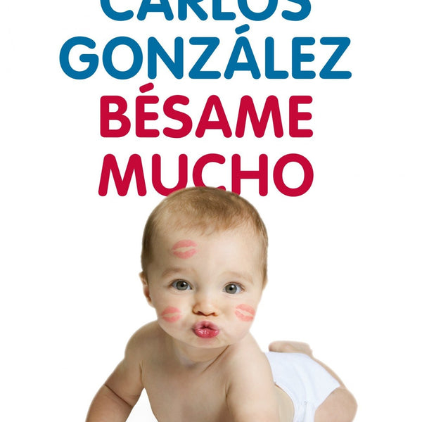 BESAME MUCHO Como Criar a tus Hijos con Amor (Vivir Mejor)
