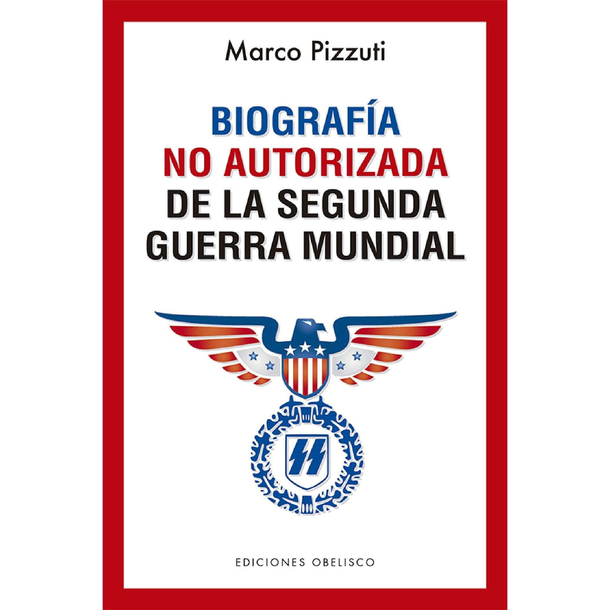 BIOGRAFIA NO AUTORIZADA DE LA SEGUNDA GUERRA MUNDIAL