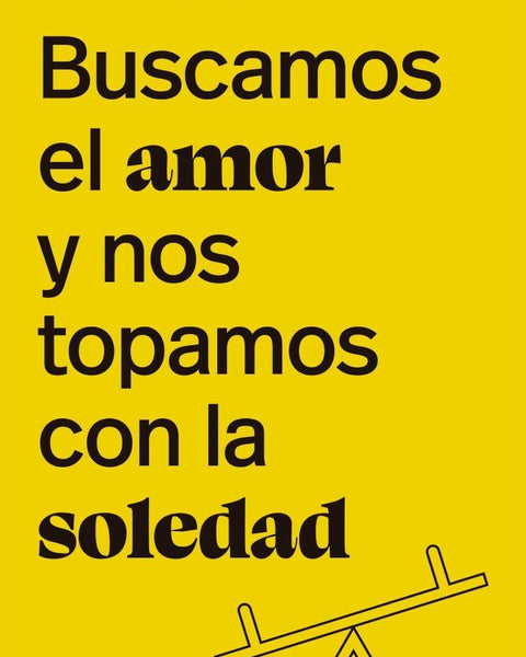 BUSCAMOS EL AMOR Y NOS TOPAMOS CON LA SOLEDAD