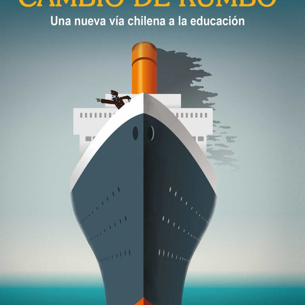 CAMBIO DE RUMBO. UNA NUEVA VIA CHILENA A LA EDUCACION