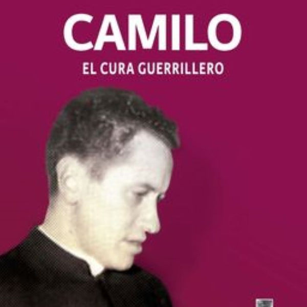 CAMILO. EL CURA GUERRILLERO