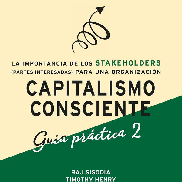 CAPITALISMO CONSCIENTE - GUIA PRACTICA STAKEHOLDERS