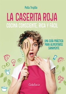 La Caserita Roja. Cocina Consciente, Rica y Facil