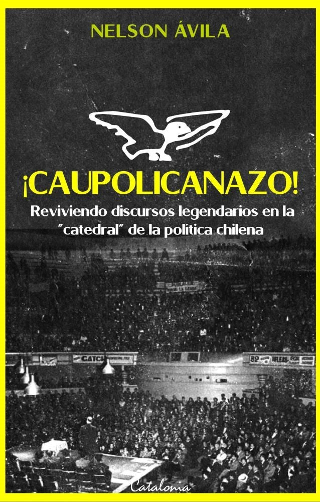 CAUPOLICANAZO, REVIVIENDO DISCURSOS LEGENDARIOS EN LA “CATEDRAL” DE LA POLÍTICA CHILENA