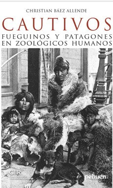 CAUTIVOS FEGUINOS Y PATAGONES EN ZOOLOGICOS HUMANOS
