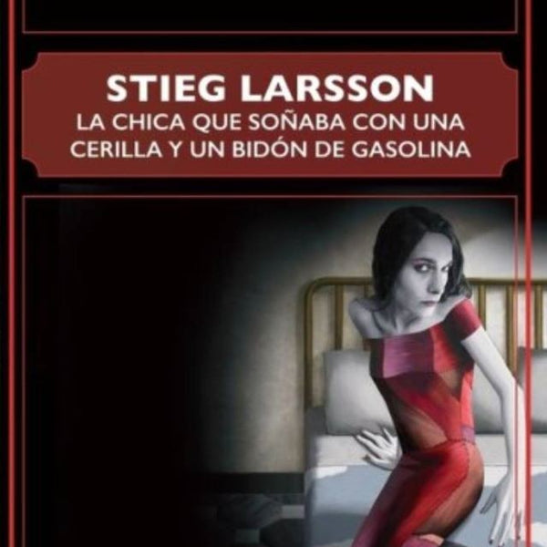 CHICA QUE SOÑABA CON UNA CERILLA Y UN BIDON DE GASOLINA (SERIE MILLENNIUM 2)