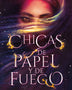CHICAS DE PAPEL Y FUEGO