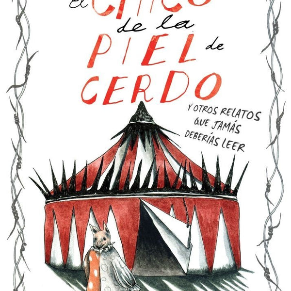 CHICO DE LA PIEL DE CERDO Y OTROS RELATOS QUE JAMAS DEBERIAS LEER