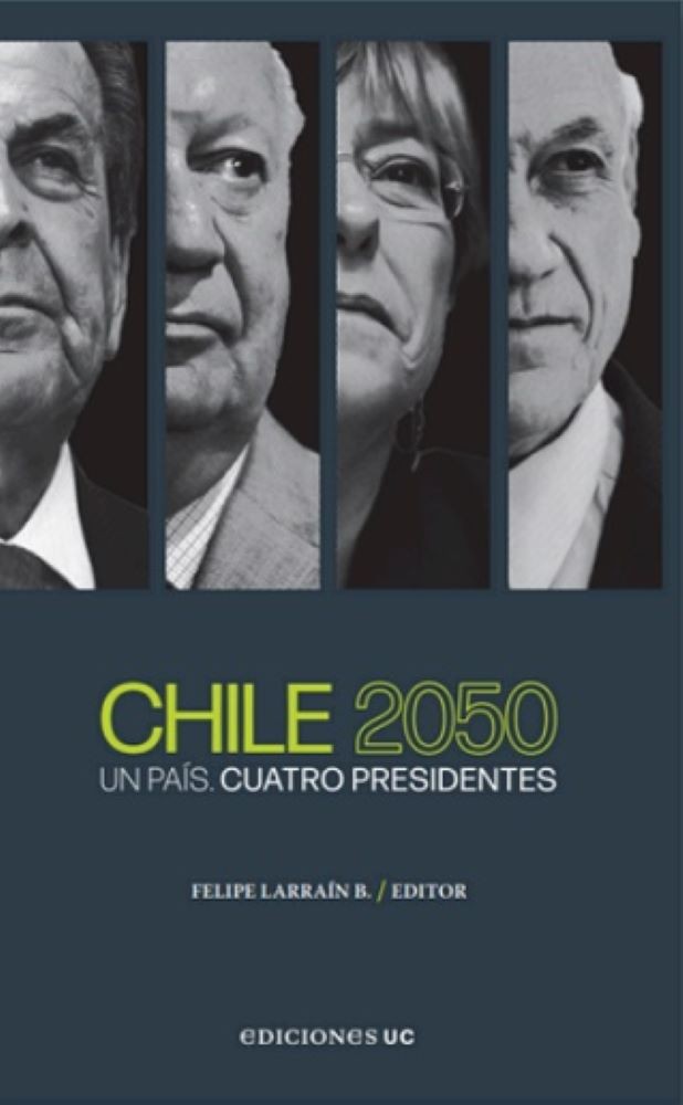 CHILE 2050 UN PAíS. CUATRO PRESIDENTES