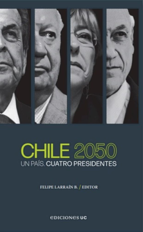 CHILE 2050 UN PAíS. CUATRO PRESIDENTES