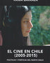 EL CINE EN CHILE 2005-2015. Politicas Y Poeticas Del Nuevo Siglo