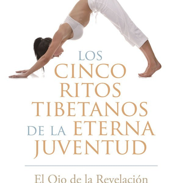 CINCO RITOS TIBETANOS de la eterna juventud