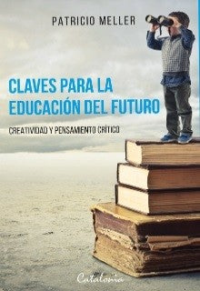 Claves Para la Educación del Futuro. Creatividad y Pensamiento Crítico