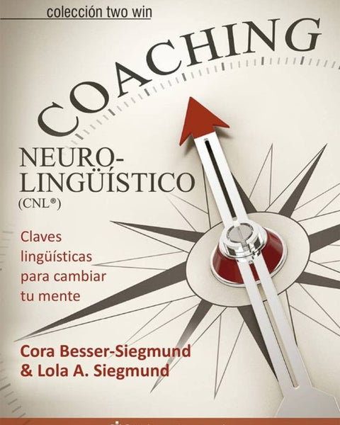 COACHING NEUROLINGUISTICO: CLAVES LINGUISTICAS PARA CAMBIAR TU MENTE