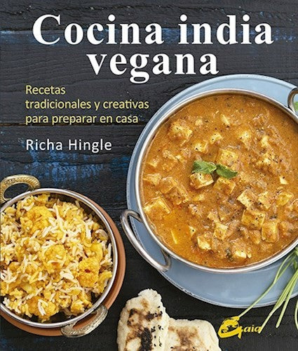 COCINA INDIA VEGANA: RECETAS TRADICIONALES Y CREATIVAS PARA PREPARAR EN CASA