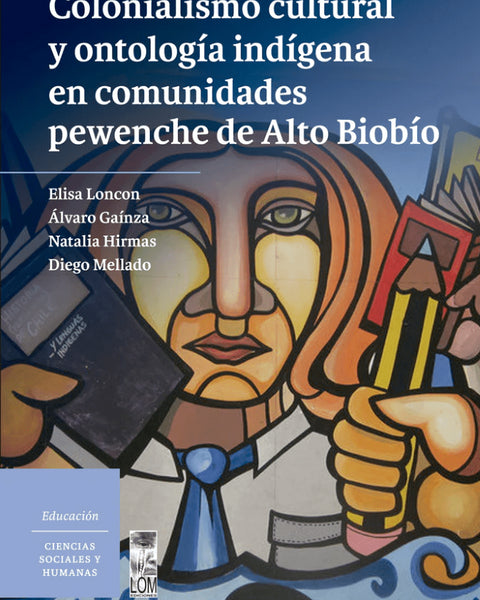 COLONIALISMO CULTURAL Y ONTOLOGIA INDIGENA EN COMUNIDADES PEWENCHE DE ALTO BIOBÍO