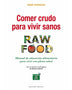 COMER CRUDO PARA VIVIR SANOS: RAW FOOD: MANUAL DE EDUCACION ALIMENTARIA PARA VIVIR CON PLENA SALUD