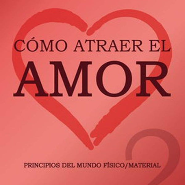 COMO ATRAER EL AMOR 2 (LA VOZ DE TU ALMA 10)