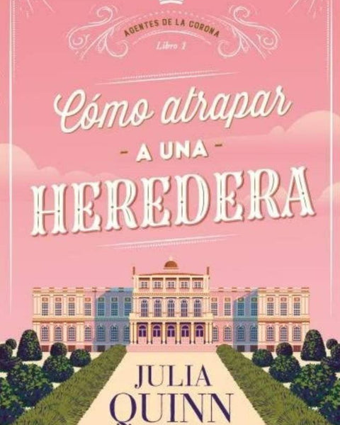 COMO ATRAPAR A UNA HEREDERA (AGENTES DE LA CORONA 1)