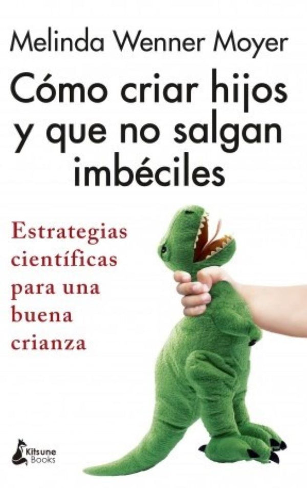 COMO CRIAR HIJOS Y QUE NO SALGAN IMBECILES