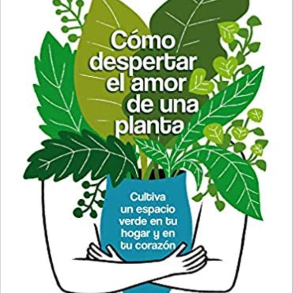 COMO DESPERTAR EL AMOR DE UNA PLANTA